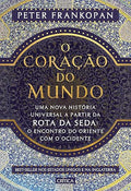 O coração do mundo : Uma nova história universal a partir da rota da seda