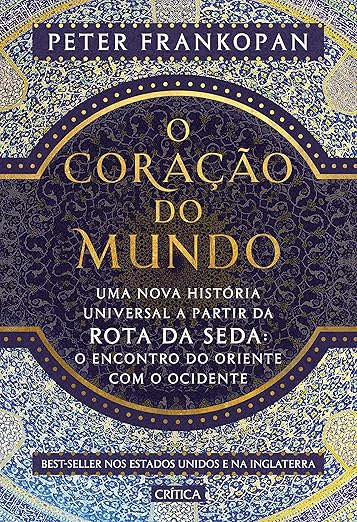 O coração do mundo : Uma nova história universal a partir da rota da seda