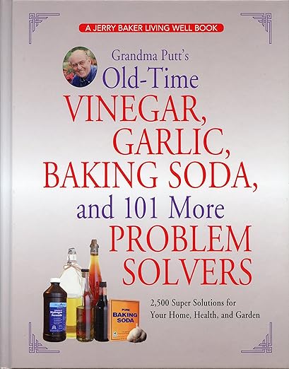 Grandma Putt's Old-time Vinegar, Garlic, Baking Soda and 101 More Problem Solvers